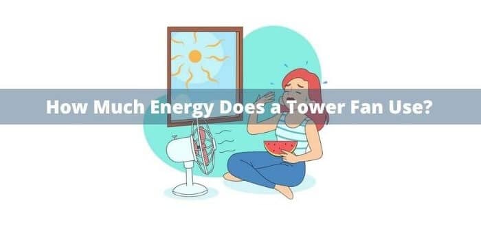 How Much Energy Does a Tower Fan Use